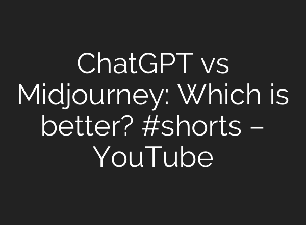ChatGPT vs Midjourney: Which is better? #shorts – YouTube