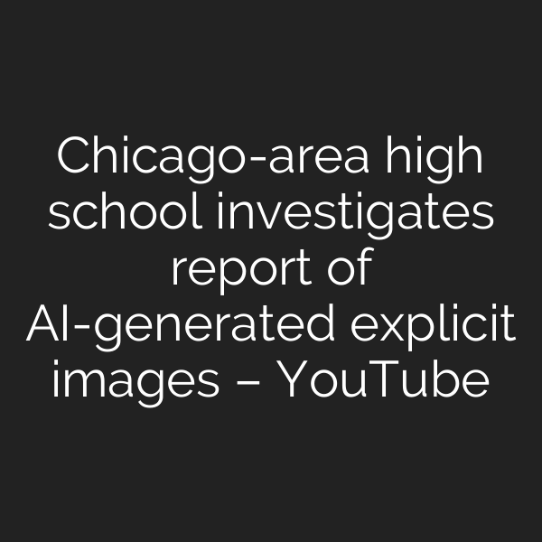 Chicago-area high school investigates report of AI-generated explicit images – YouTube