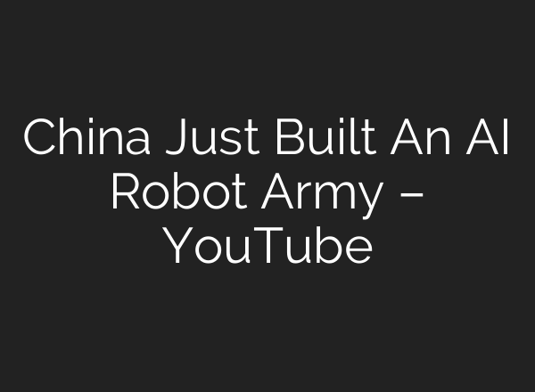 China Just Built An AI Robot Army – YouTube