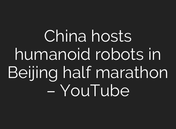 China hosts humanoid robots in Beijing half marathon – YouTube