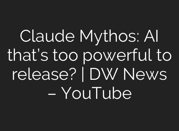 Claude Mythos: AI that’s too powerful to release? | DW News – YouTube