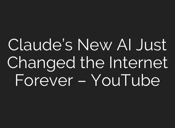 Claude’s New AI Just Changed the Internet Forever – YouTube
