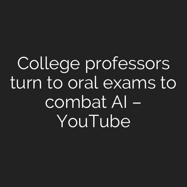 College professors turn to oral exams to combat AI – YouTube