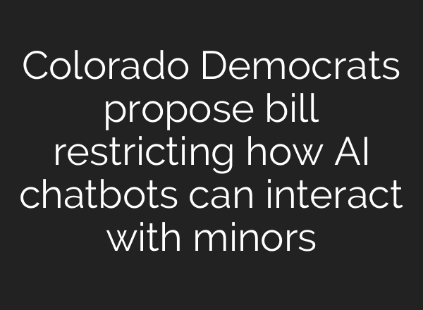 Colorado Democrats propose bill restricting how AI chatbots can interact with minors
