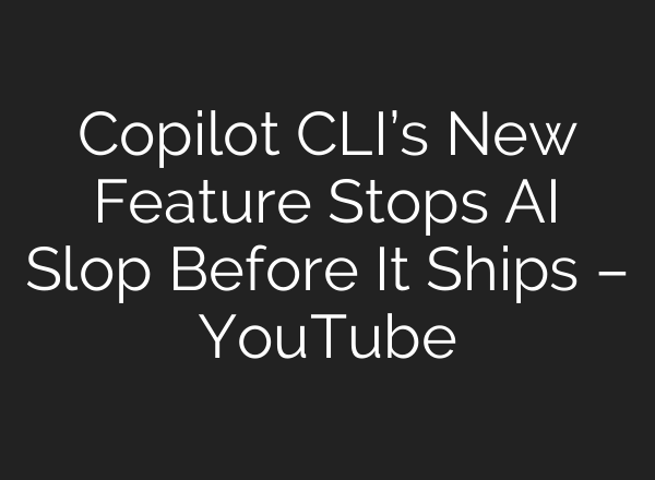 Copilot CLI’s New Feature Stops AI Slop Before It Ships – YouTube