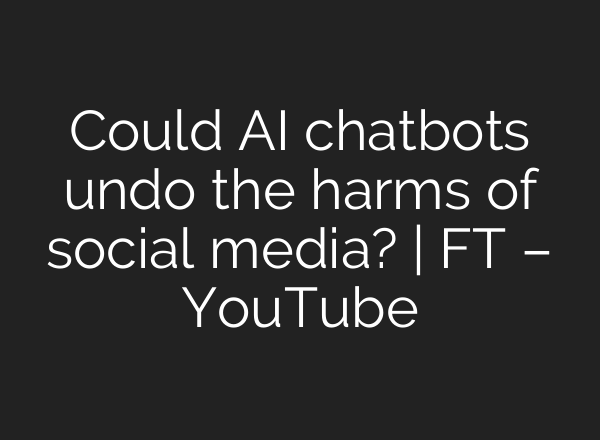 Could AI chatbots undo the harms of social media? | FT – YouTube