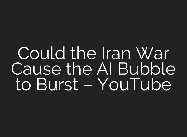Could the Iran War Cause the AI Bubble to Burst – YouTube