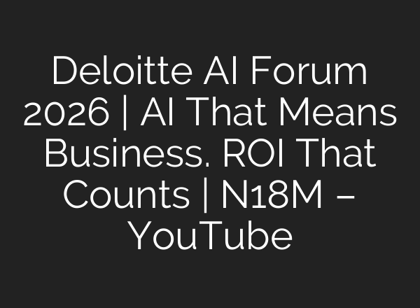 Deloitte AI Forum 2026 | AI That Means Business. ROI That Counts | N18M – YouTube