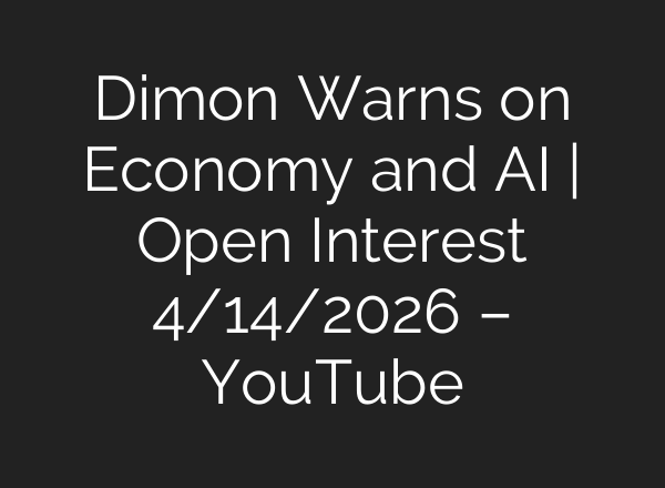Dimon Warns on Economy and AI | Open Interest 4/14/2026 – YouTube
