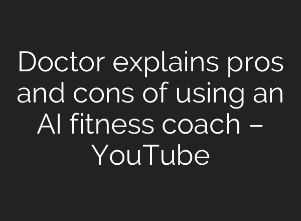 Doctor explains pros and cons of using an AI fitness coach – YouTube
