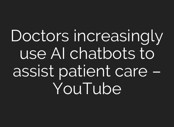 Doctors increasingly use AI chatbots to assist patient care – YouTube