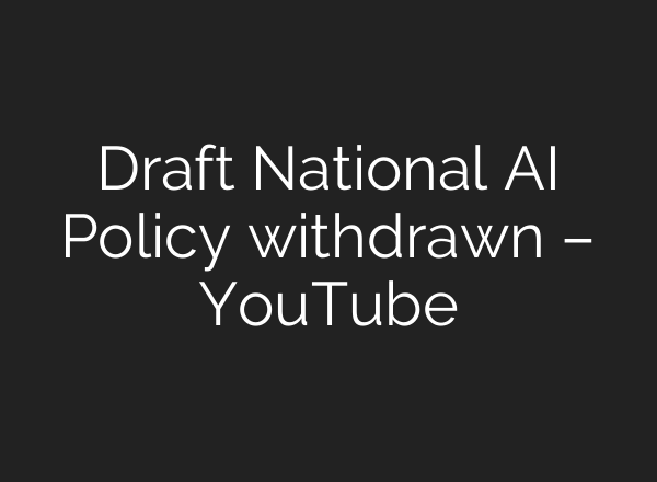 Draft National AI Policy withdrawn – YouTube