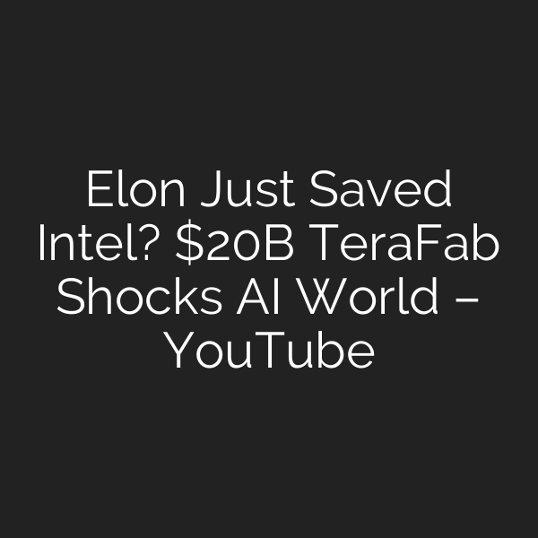 Elon Just Saved Intel? B TeraFab Shocks AI World – YouTube