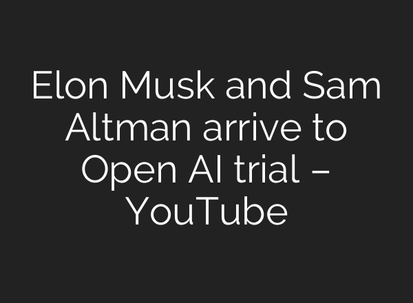 Elon Musk and Sam Altman arrive to Open AI trial – YouTube