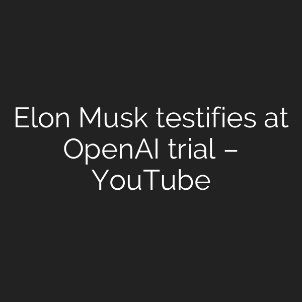 Elon Musk testifies at OpenAI trial – YouTube