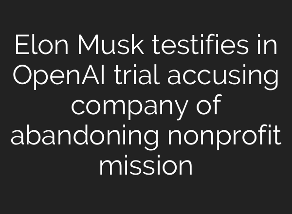 Elon Musk testifies in OpenAI trial accusing company of abandoning nonprofit mission