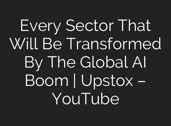 Every Sector That Will Be Transformed By The Global AI Boom | Upstox – YouTube