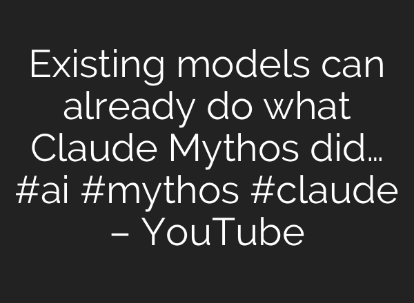 Existing models can already do what Claude Mythos did… #ai #mythos #claude – YouTube