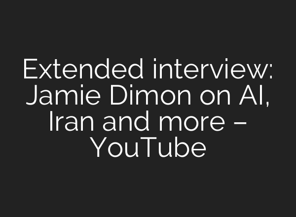 Extended interview: Jamie Dimon on AI, Iran and more – YouTube