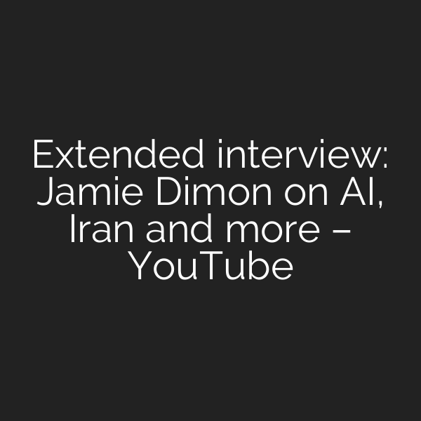 Extended interview: Jamie Dimon on AI, Iran and more – YouTube