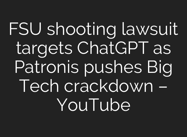 FSU shooting lawsuit targets ChatGPT as Patronis pushes Big Tech crackdown – YouTube