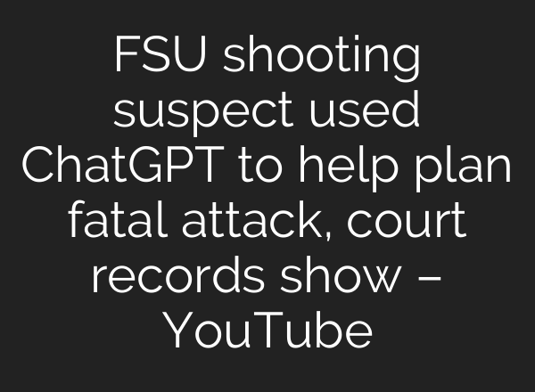 FSU shooting suspect used ChatGPT to help plan fatal attack, court records show – YouTube