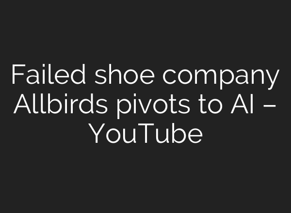 Failed shoe company Allbirds pivots to AI – YouTube
