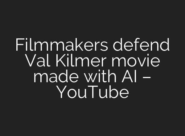 Filmmakers defend Val Kilmer movie made with AI – YouTube