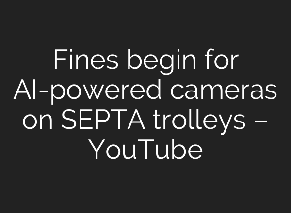 Fines begin for AI-powered cameras on SEPTA trolleys – YouTube