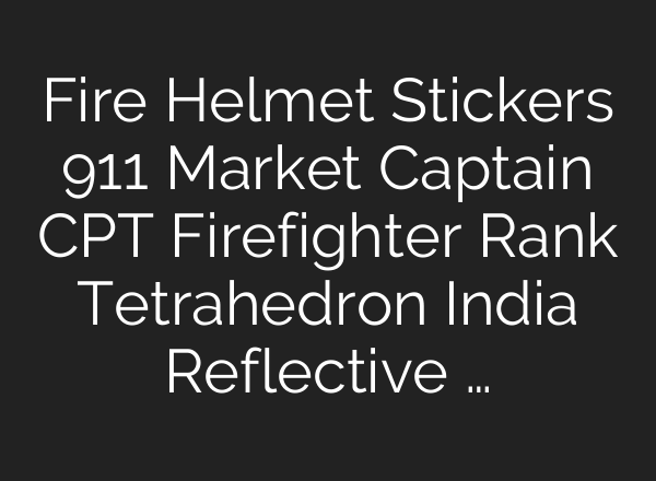 Fire Helmet Stickers 911 Market Captain CPT Firefighter Rank Tetrahedron India Reflective …