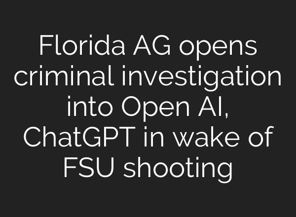 Florida AG opens criminal investigation into Open AI, ChatGPT in wake of FSU shooting