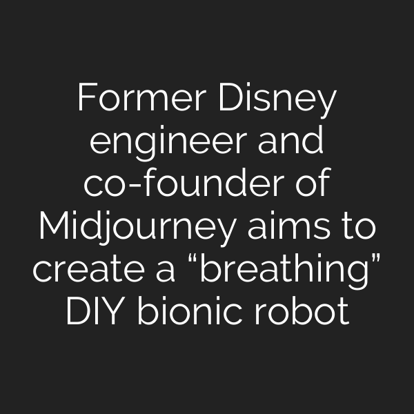 Former Disney engineer and co-founder of Midjourney aims to create a “breathing” DIY bionic robot