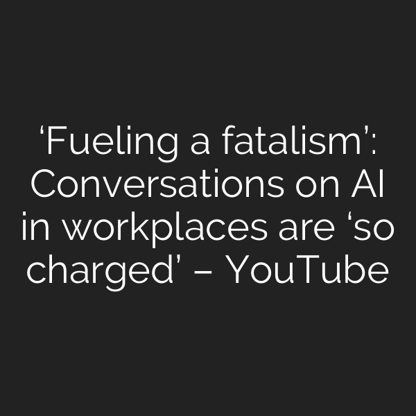 ‘Fueling a fatalism’: Conversations on AI in workplaces are ‘so charged’ – YouTube