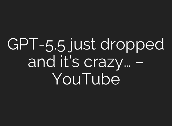 GPT-5.5 just dropped and it’s crazy… – YouTube