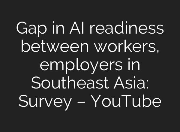 Gap in AI readiness between workers, employers in Southeast Asia: Survey – YouTube