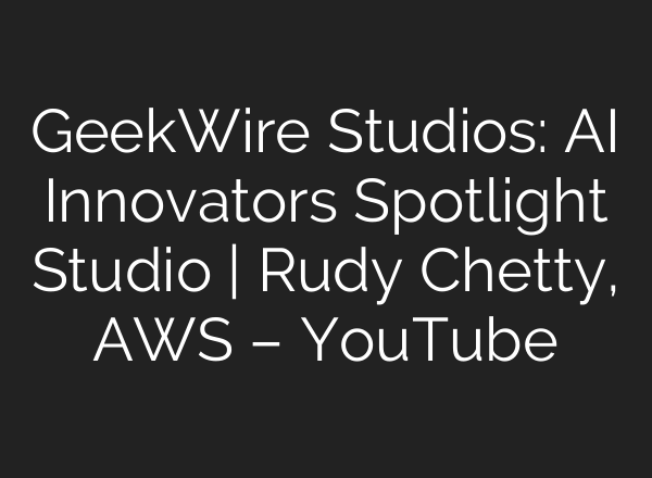 GeekWire Studios: AI Innovators Spotlight Studio | Rudy Chetty, AWS – YouTube