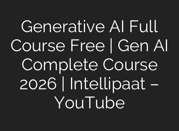 Generative AI Full Course Free | Gen AI Complete Course 2026 | Intellipaat – YouTube