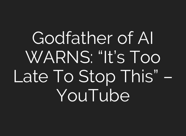 Godfather of AI WARNS: “It’s Too Late To Stop This” – YouTube