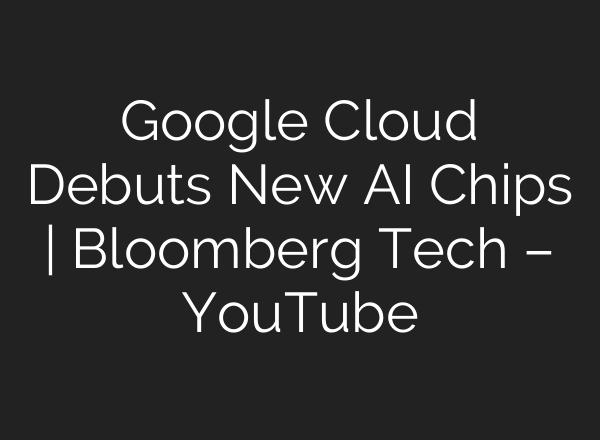 Google Cloud Debuts New AI Chips | Bloomberg Tech – YouTube