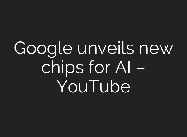 Google unveils new chips for AI – YouTube