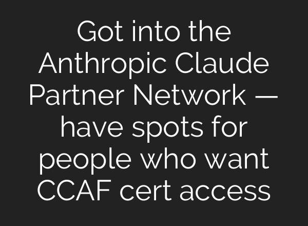 Got into the Anthropic Claude Partner Network — have spots for people who want CCAF cert access