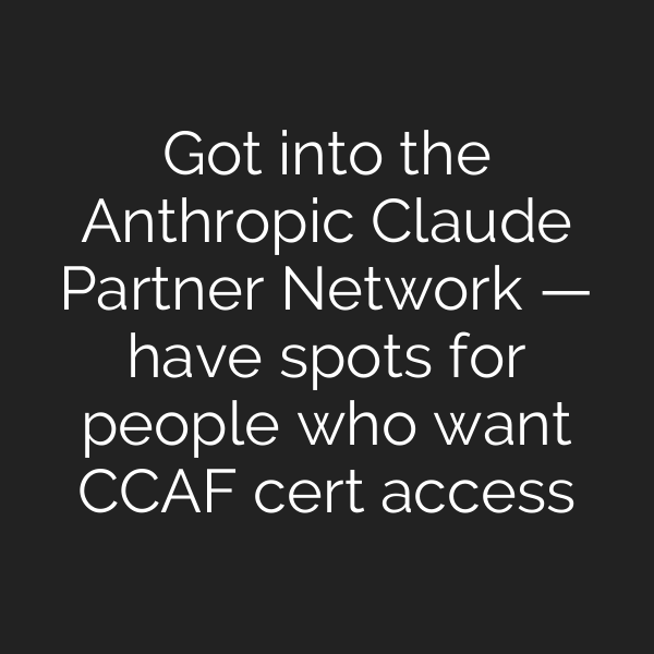 Got into the Anthropic Claude Partner Network — have spots for people who want CCAF cert access