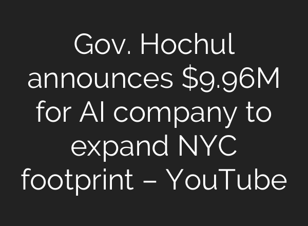 Gov. Hochul announces $9.96M for AI company to expand NYC footprint – YouTube
