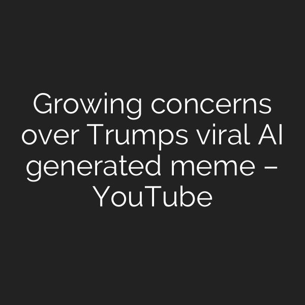 Growing concerns over Trumps viral AI generated meme – YouTube