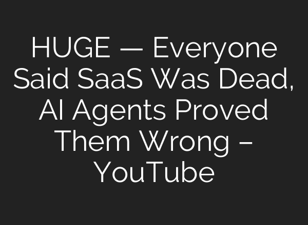 HUGE — Everyone Said SaaS Was Dead, AI Agents Proved Them Wrong – YouTube
