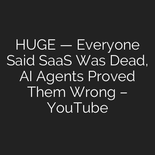HUGE — Everyone Said SaaS Was Dead, AI Agents Proved Them Wrong – YouTube