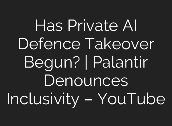 Has Private AI Defence Takeover Begun? | Palantir Denounces Inclusivity – YouTube