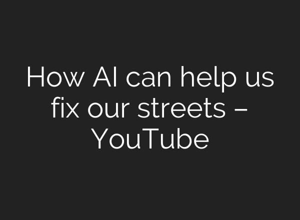 How AI can help us fix our streets – YouTube