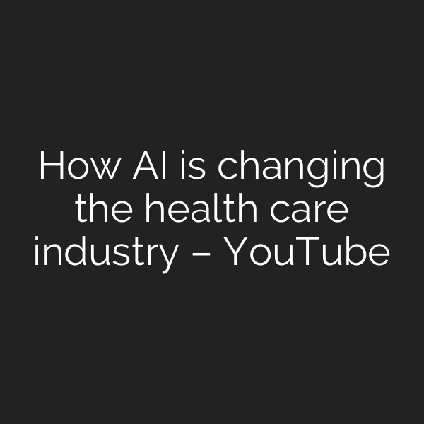 How AI is changing the health care industry – YouTube