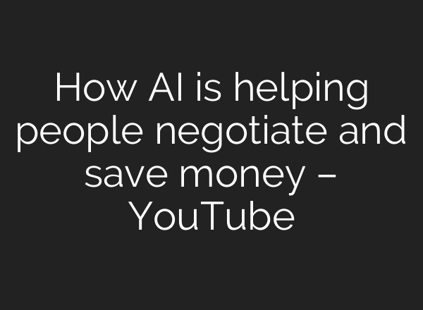 How AI is helping people negotiate and save money – YouTube